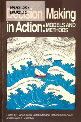 Decision Making in Action: Models and Methods Klein, Gary A., Roberta Calderwood