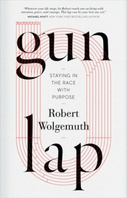 Gun Lap: Staying in the Race with Purpose by Robert Wolgemuth: New