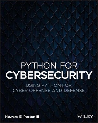 Python für Cybersicherheit: Verwenden von Python für Cyber-Offensive und -Verteidigung von Howard E