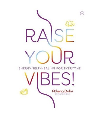 Raise Your Vibes!: Energy Self-healing for Everyone: Energy Self-healing for Eve