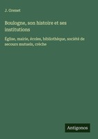 J. Grenet | Boulogne, Son Histoire Et Ses Institutions | Buch | FranzöSisch
