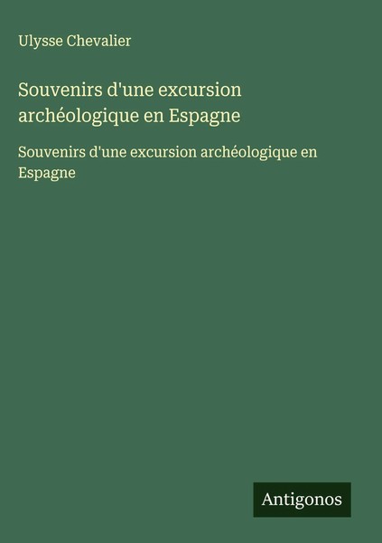 Ulysse Chevalier | Souvenirs D'une Excursion ArchéOlogique En Espagne | Buch-image