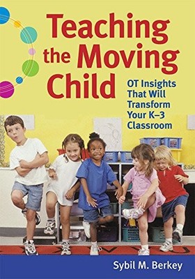 Teaching the Moving Child: OT Insights That Will Transform Your K-3 Classroo...