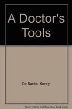 A Doctors Tools - Library Binding By Kenny DeSantis - GOOD