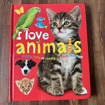 I Love Animals: Wild, Scary, Cute or Cuddly, We Love Them All! Hardcover