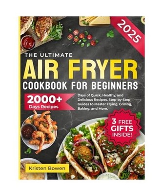 The Ultimate Air Fryer Cookbook for Beginners: 2000+ Days of Quick, Healthy, and
