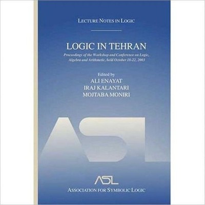 Logic in Tehran Proceedings of the Workshop and Conference on Log