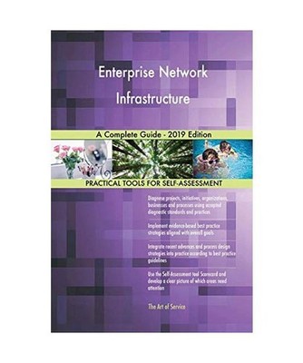 Enterprise Network Infrastructure A Complete Guide - 2019 Edition, Gerardus Blok