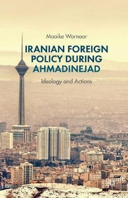 Iranian Foreign Policy during Ahmadinejad - 9781349463893