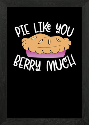Pie like you berry much gerahmtes Wandbild Poster Leinwanddruck Bild