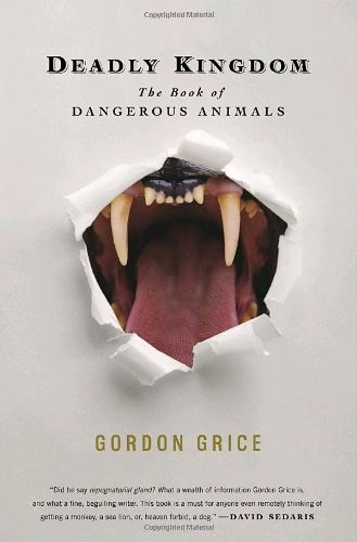 Deadly Kingdom: The Book of Dangerous Animals,Gordon Grice