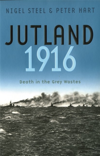 Jutland, 1916 Death in the Grey Wastes by Nigel Steel (Paperback Book)