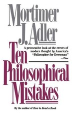 Ten Philosophical Mistakes by Mortimer J. Adler (1997-04-01)
