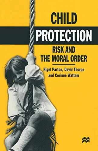 Child Protection: Risk and the Moral Order By Nigel Parton, Davi