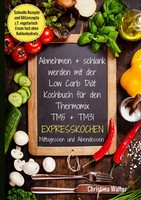 Abnehmen + Schlank Werden Mit Der Low Carb DiäT. Kochbuch FüR Den Thermomix...
