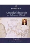 Alexander Mackenzie and the Explorers of Canada (World Explorers)