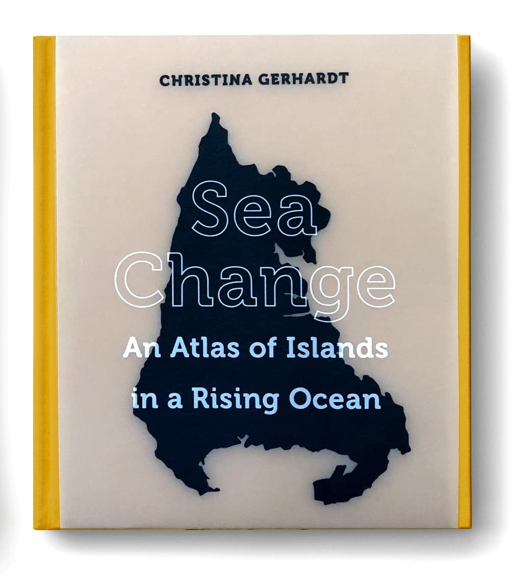 Sea Change: An Atlas of Islands in a Rising by Christina Gerhardt (HB 2023) - Image 8