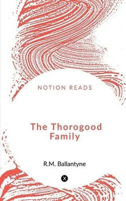 The Thorogood Family by Robert Michael Ballantyne Paperback Book