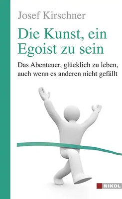 Die Kunst, ein Egoist zu sein
