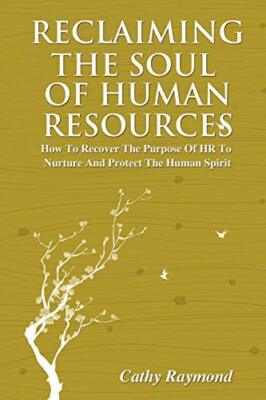 Reclaiming the Soul of Human Resources: How to Recover the Purpose of HR to N-,