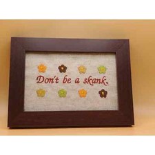 4" x 6" Wooden Glass Frame Embroidered "Don't be a sk nk" Sign