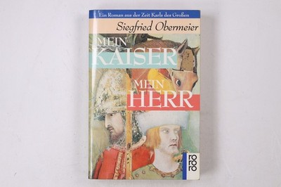 23291 Siegfried Obermeier MEIN KAISER - MEIN HERR e. Roman aus d. Zeit Karls d.