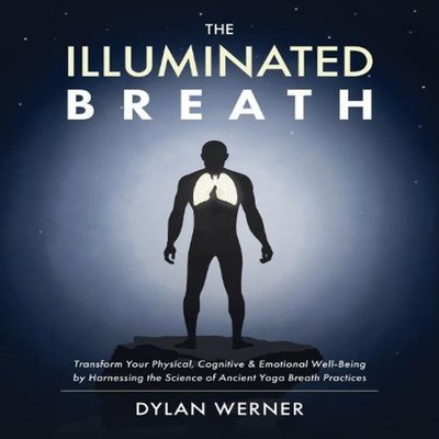 The Illuminated Breath Dylan Werner Paperback Victory Belt Publis