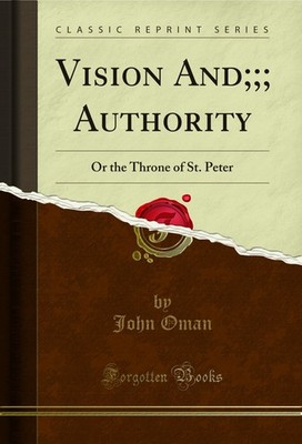 Vision And;;; Authority: Or the Throne of St. Peter (Classic Reprint)