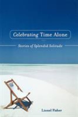 Celebrating Time Alone : Stories of Splendid Solitude Paperback L