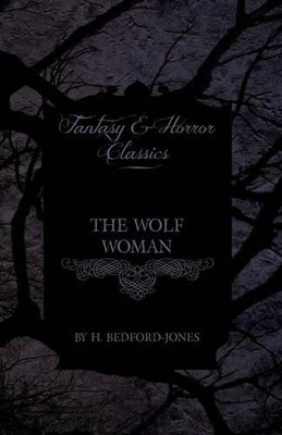 H. Bedford-Jones The Wolf Woman (Fantasy and Horror Classics) (Taschenbuch)
