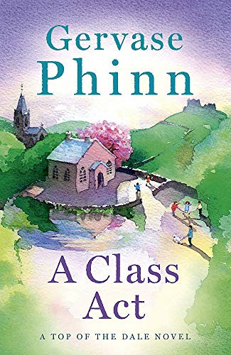 A Class Act: Book 3 in the delightful new Top of the Dale... - Phinn, Gervase