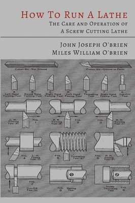 How to Run a Lathe: The Care and Operation of a Screw Cutting Lathe Paperback â