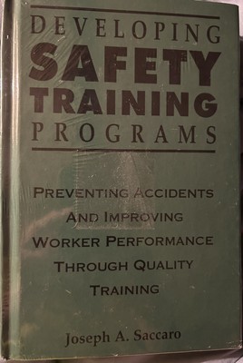 Developing Safety Training Programs : Preventing Accidents and Improving Work...