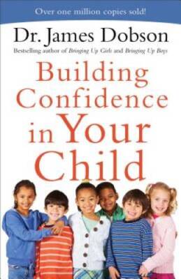 Building Confidence in Your Child - Paperback By Dobson, Dr. James - VERY GOOD