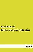 Bettina von Arnim (1785-1859) | Buch | 9783955078324 - Conrad Alberti