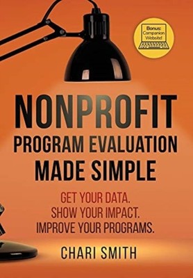 NONPROFIT PROGRAM EVALUATION MADE SIMPLE By SMITH, CHARI         (Hardback)