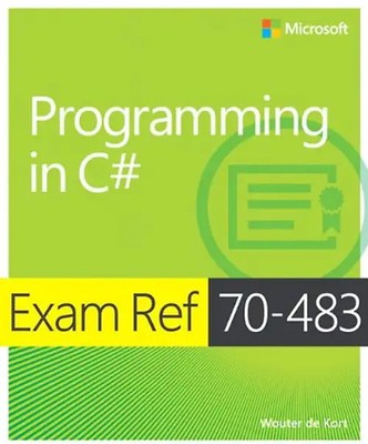 Exam Ref 70-483: Programming in C# - Wouter de Kort