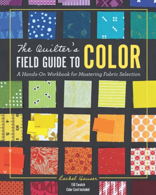 The Quilter's Field Guide to Color by Rachel Hauser (Hardback Book)