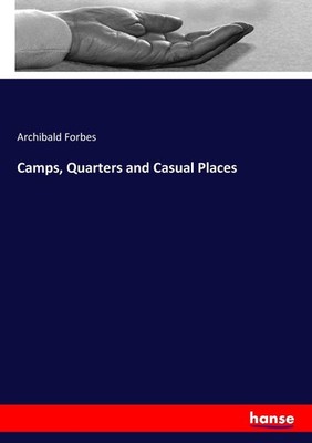 Camps, Quarters and Casual Places Archibald Forbes