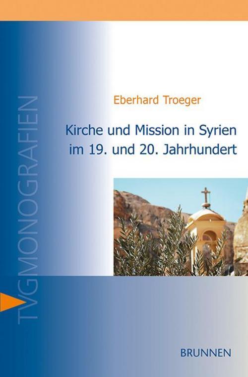 Thumbnail - Kirche Und Mission In Syrien 19. Und 20. Jahrhundert Eberhard Troeger