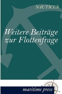 Weitere Beiträge zur Flottenfrage by Nauticus Jahrbuch: New