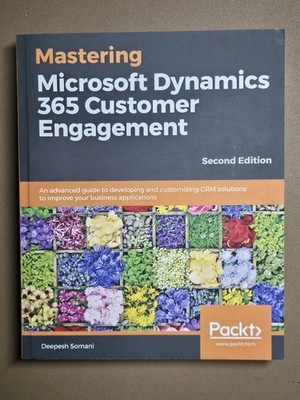 Mastering Microsoft Dynamics 365 Customer Engagement   2nd Edition CRM Guide
