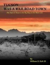 Tucson Was a Railroad Town - Paperback, by William D. Kalt III - Acceptable