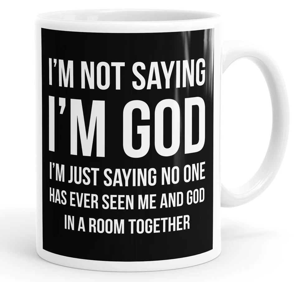 STREETSIDE SURGEONS Not Saying I'm God I'm Just Saying No One Has Ever Seen Me And God Funny Mug Cup