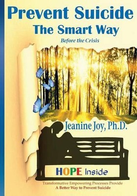 Prevent Suicide: The Smart Way: Transformative Empowering Processes Provide A Be