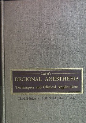 Labat's Regional Anesthesia: Techniques and Clinical Applications. Adriani, John