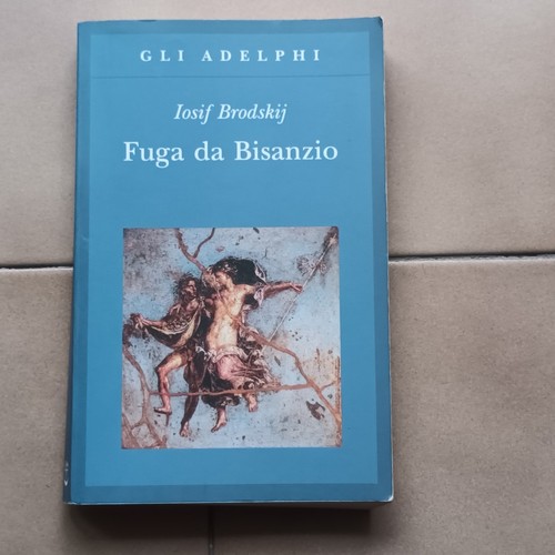Iosif Brodskij-FUGA DA BISANZIO marzo 2016 Gli Adelphi