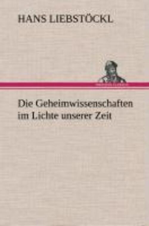 Thumbnail - Hans Liebstöckl | Die Geheimwissenschaften Lichte Unserer Zeit | Buch