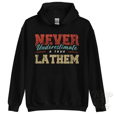 NEVER UNDERSTIMATE A TRUE LATHEM HOODIE - Wear Your Name Proudly