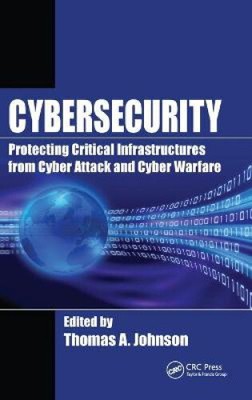 Cybersecurity: Protecting Critical Infrastructures from Cyber Attack and Cyber